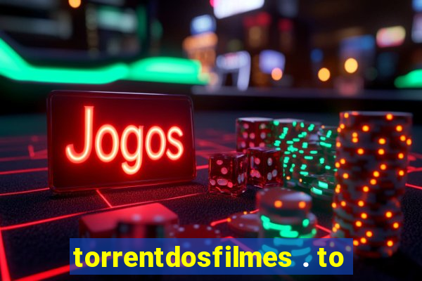 torrentdosfilmes . to